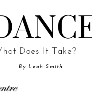 DANCE – What Does it Take?