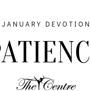 Patience – January Devotion!